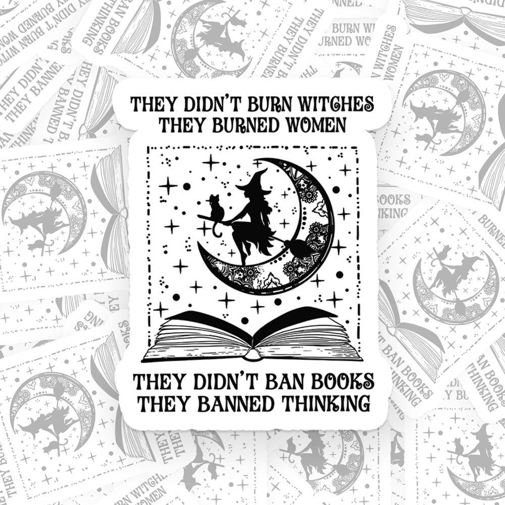They Didn't Burn Witches They Burned Women Sticker