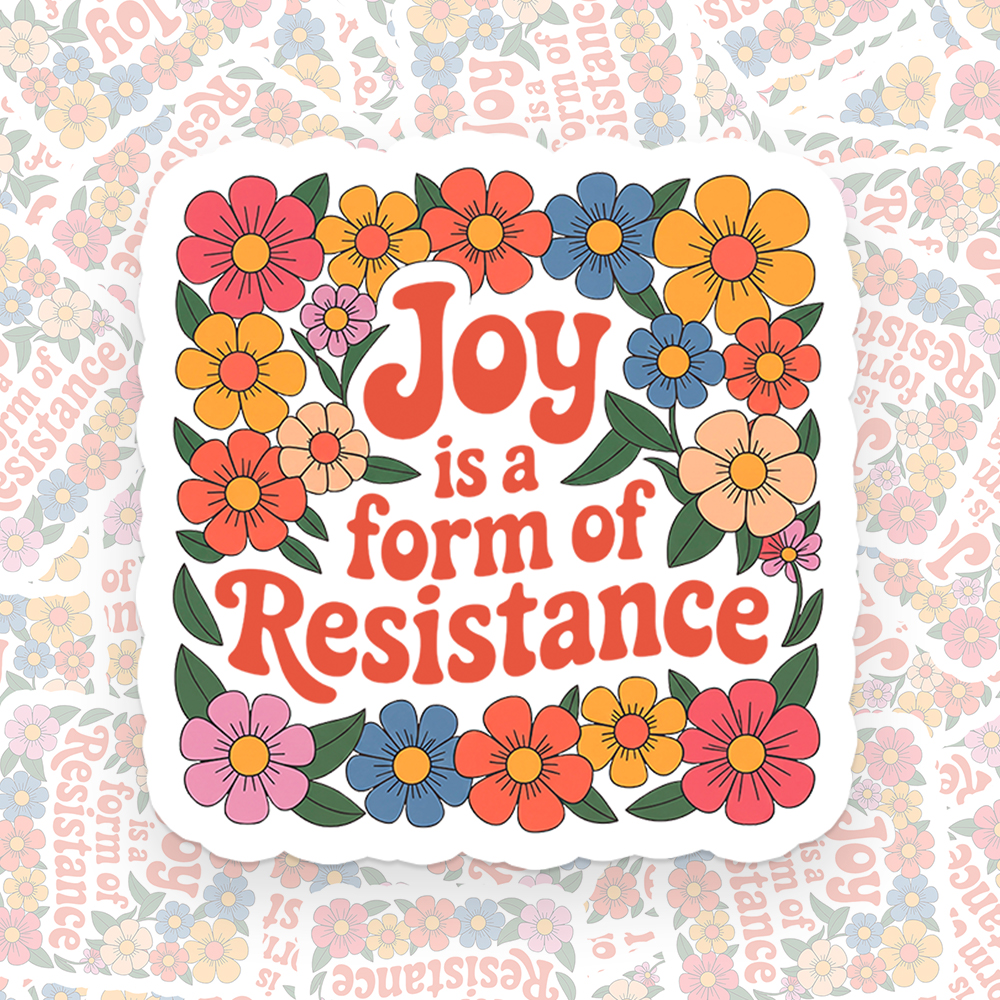 Joy Is a Form of Resistance Sticker