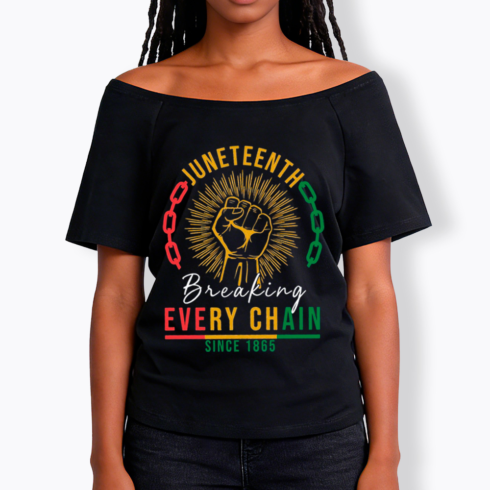 Breaking Every Chain Juneteenth Off Shoulder T-shirt