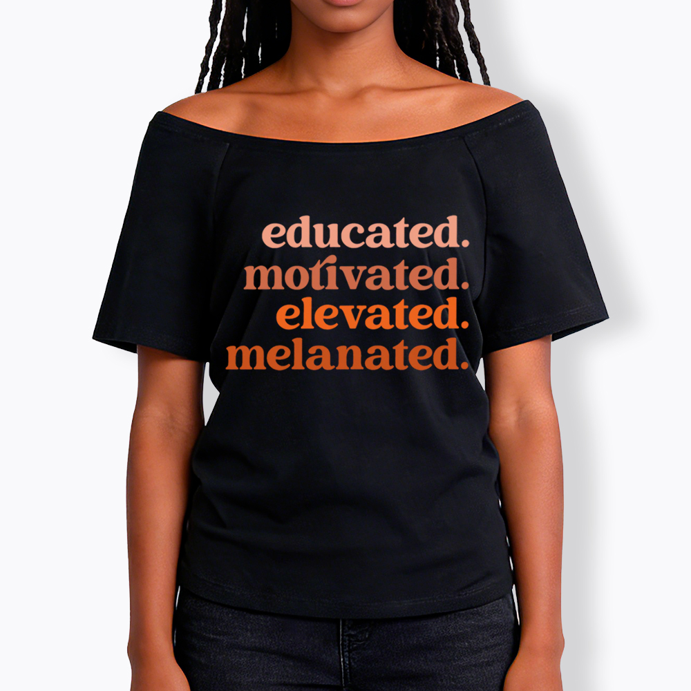 Educated Motivated Melanated Off Shoulder T-shirt