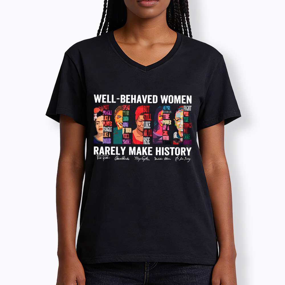  Well‑Behaved Women Rarely Make History V-Neck Classic T-Shirt