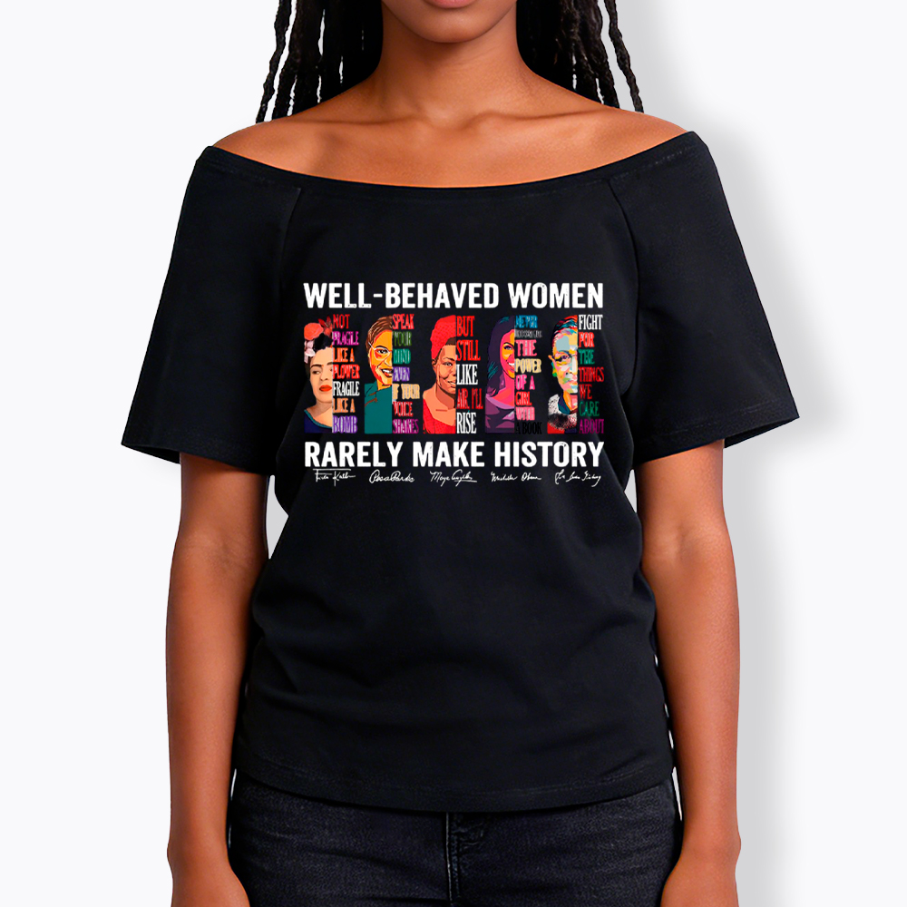  Well‑Behaved Women Rarely Make History Off Shoulder T-shirt