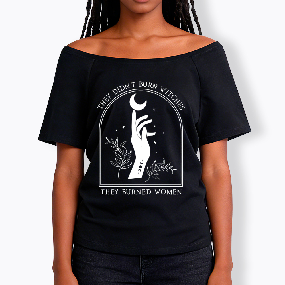 They Didn’T Burn Witches, They Burned Women Off Shoulder T-shirt
