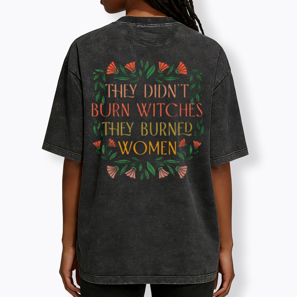 They Didn't Burn Witches They Burned Women Washed T-Shirt