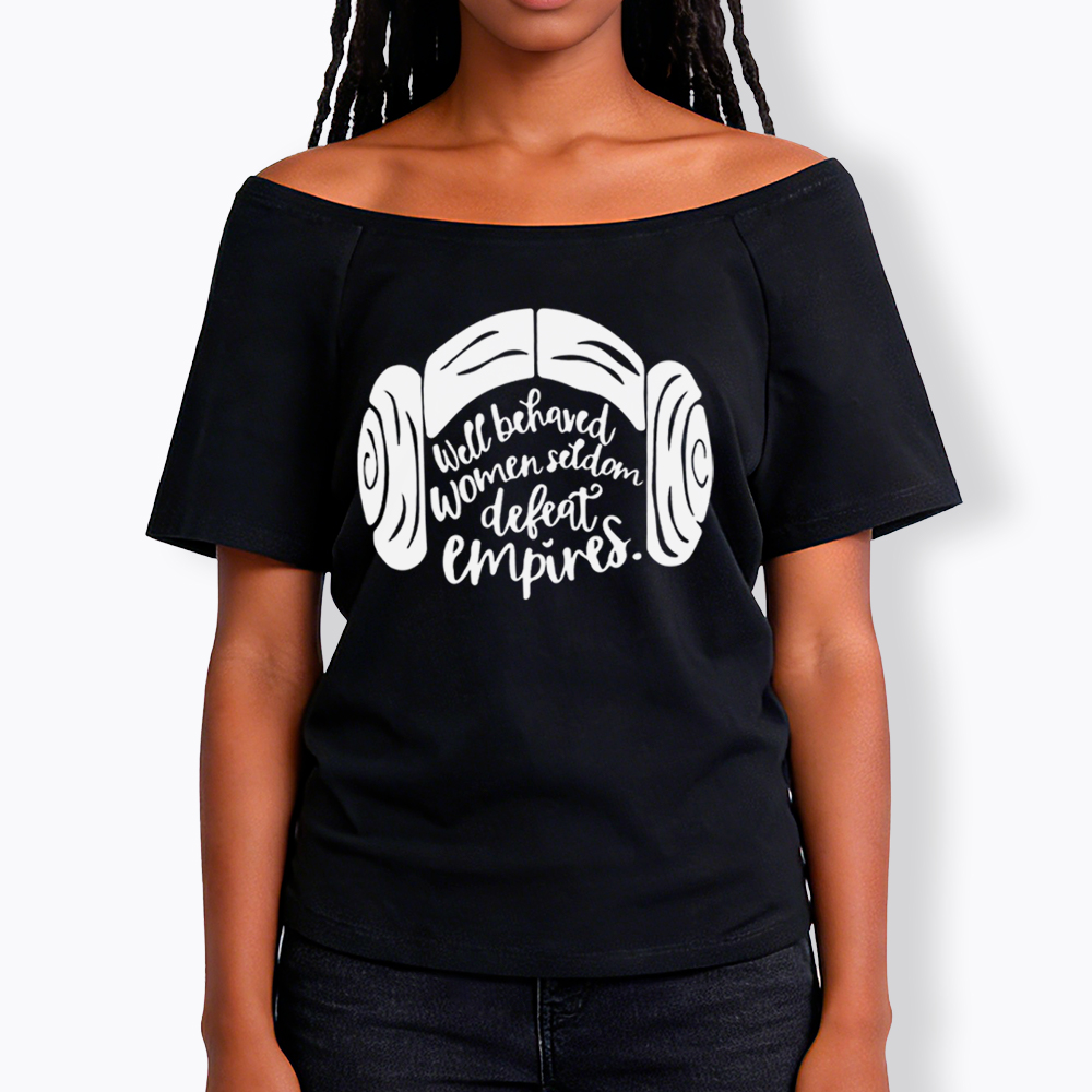 Well Behaved Women Seldom Defeat Empires Off Shoulder T-shirt