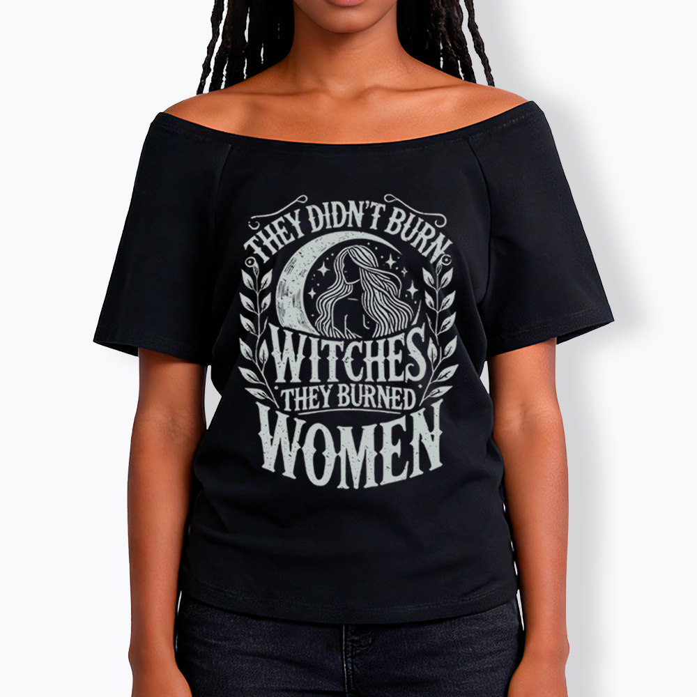They Didn't Burn Witches They Burned Women Off Shoulder T-shirt