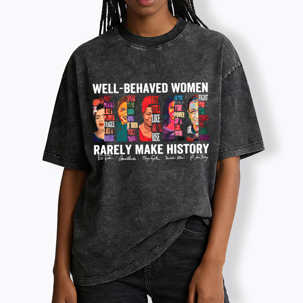  Well‑Behaved Women Rarely Make History Washed T-Shirt