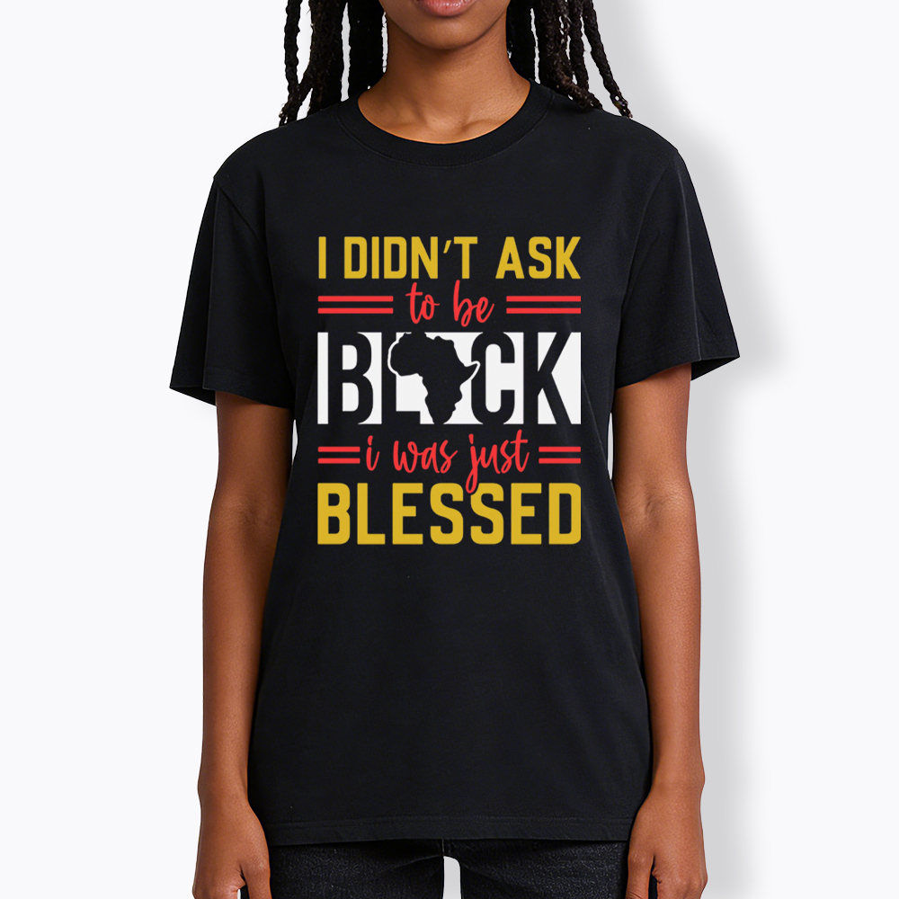 I Didn'T Ask To Be Black, I Was Just Blessed Classic T-Shirt
