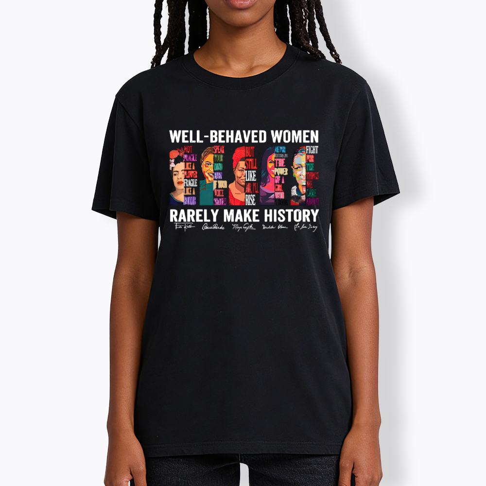  Well‑Behaved Women Rarely Make History Classic T-Shirt