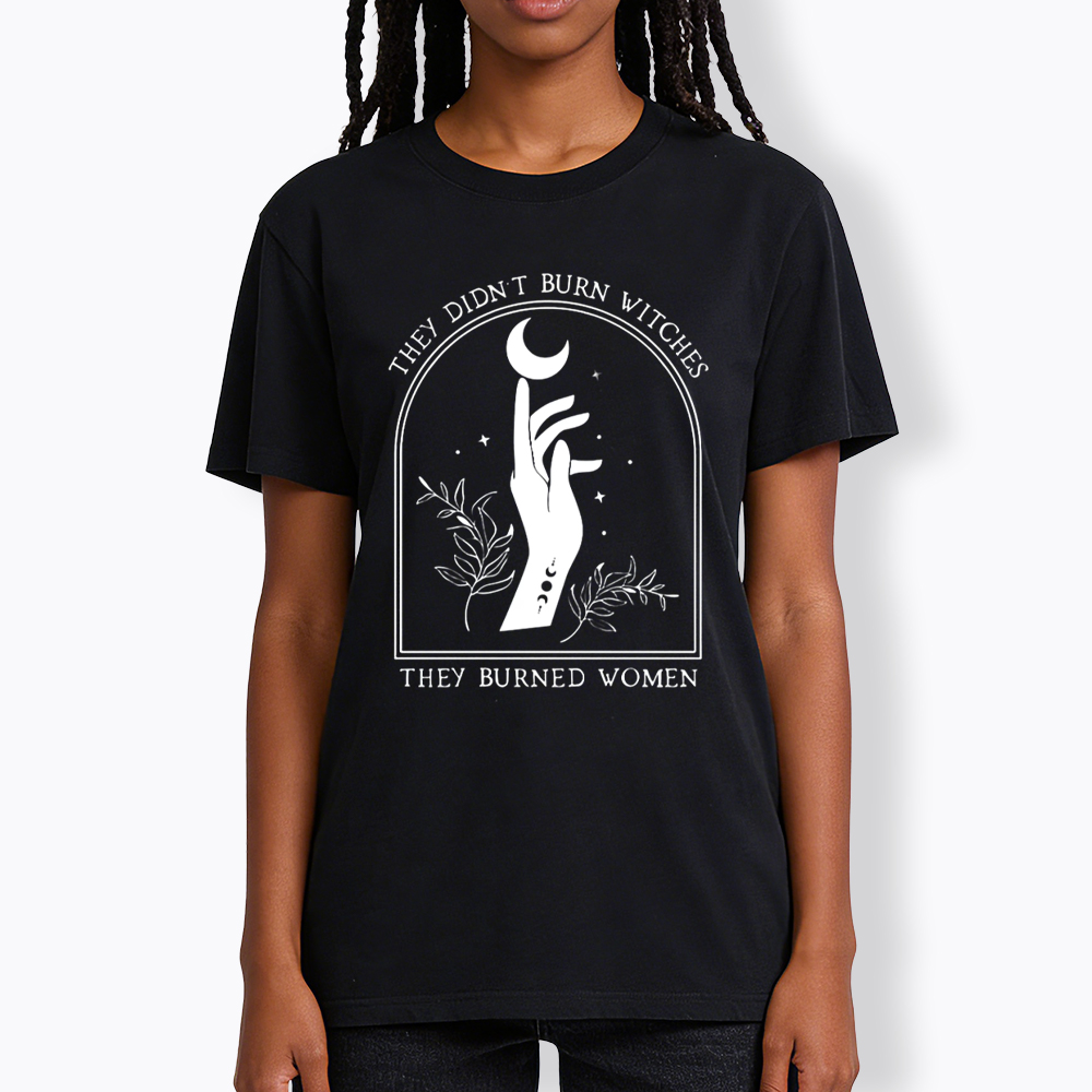 They Didn’T Burn Witches, They Burned Women Classic T-Shirt