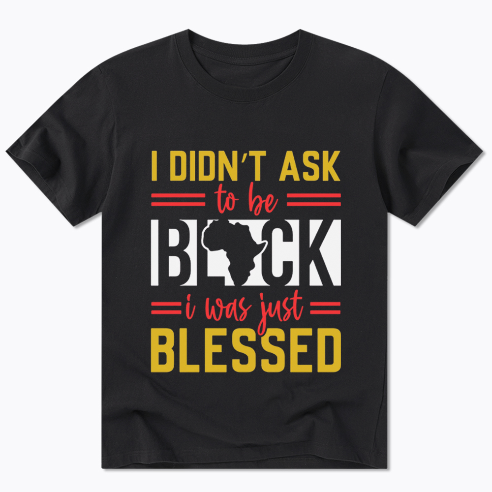 I Didn'T Ask To Be Black, I Was Just Blessed Classic T-Shirt