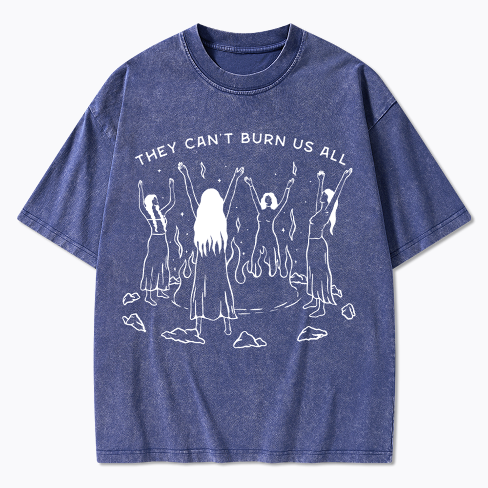 They Can't Burn Us All Washed T-Shirt