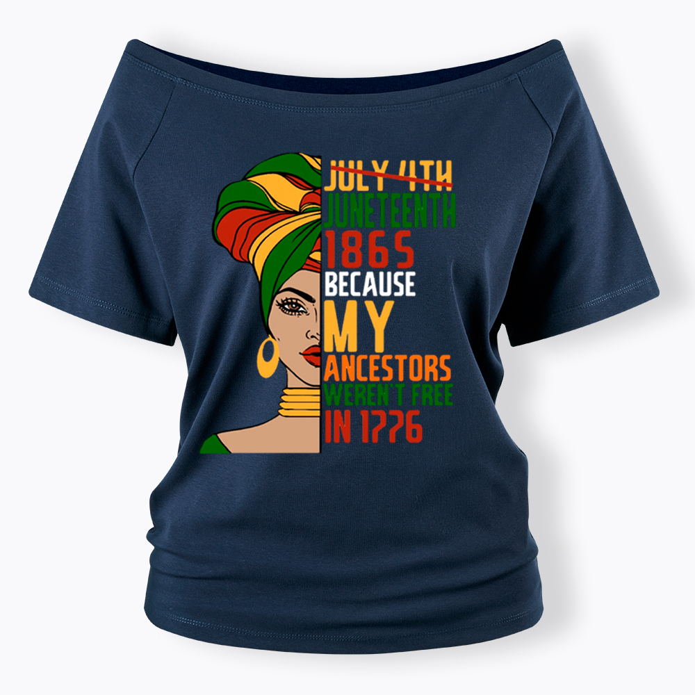 Juneteenth 1865 Because My Ancestors Weren't Free In 1776 Off Shoulder T-shirt