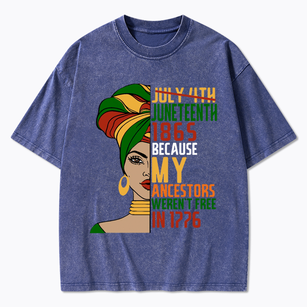 Juneteenth 1865 Because My Ancestors Weren't Free In 1776 Washed T-Shirt