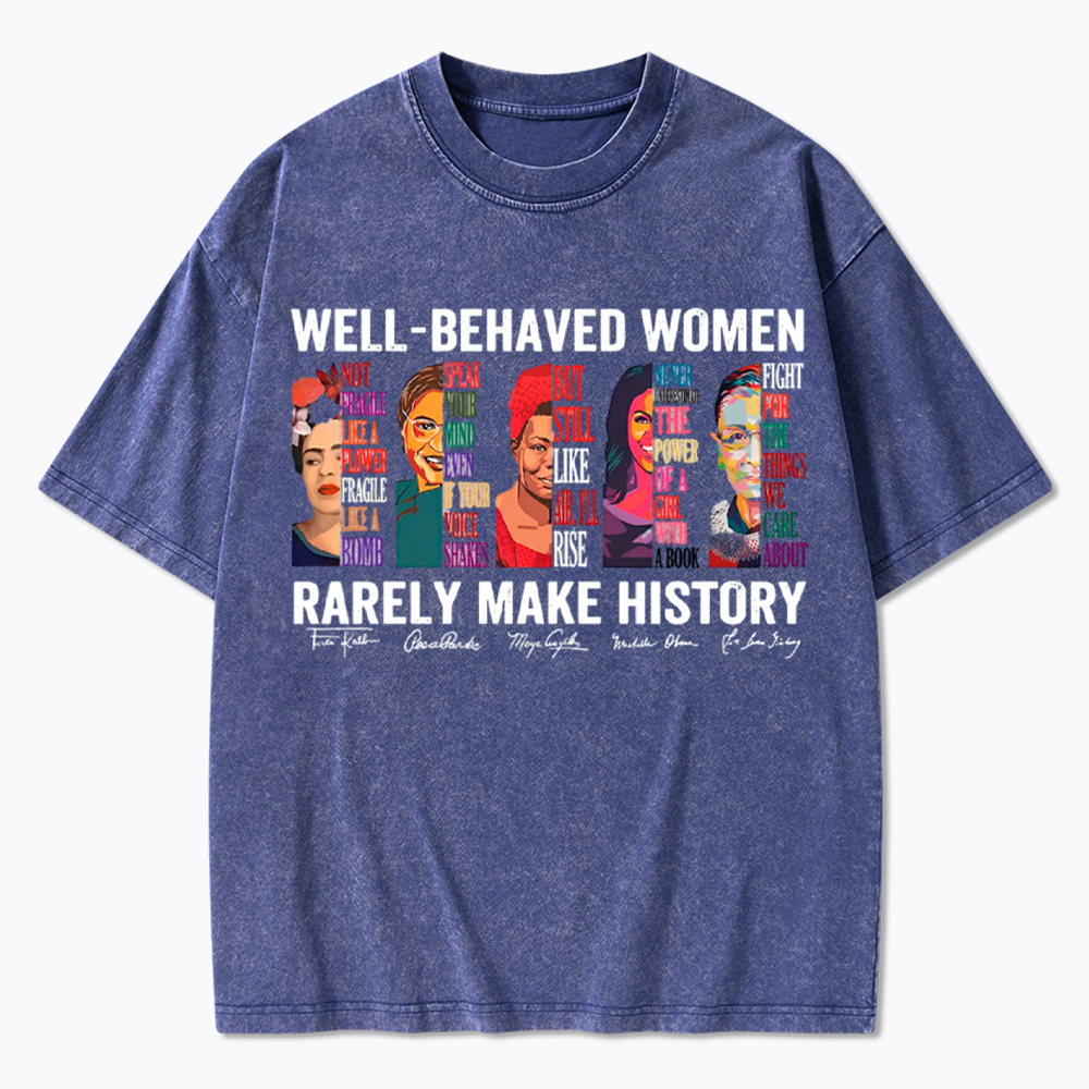  Well‑Behaved Women Rarely Make History Washed T-Shirt