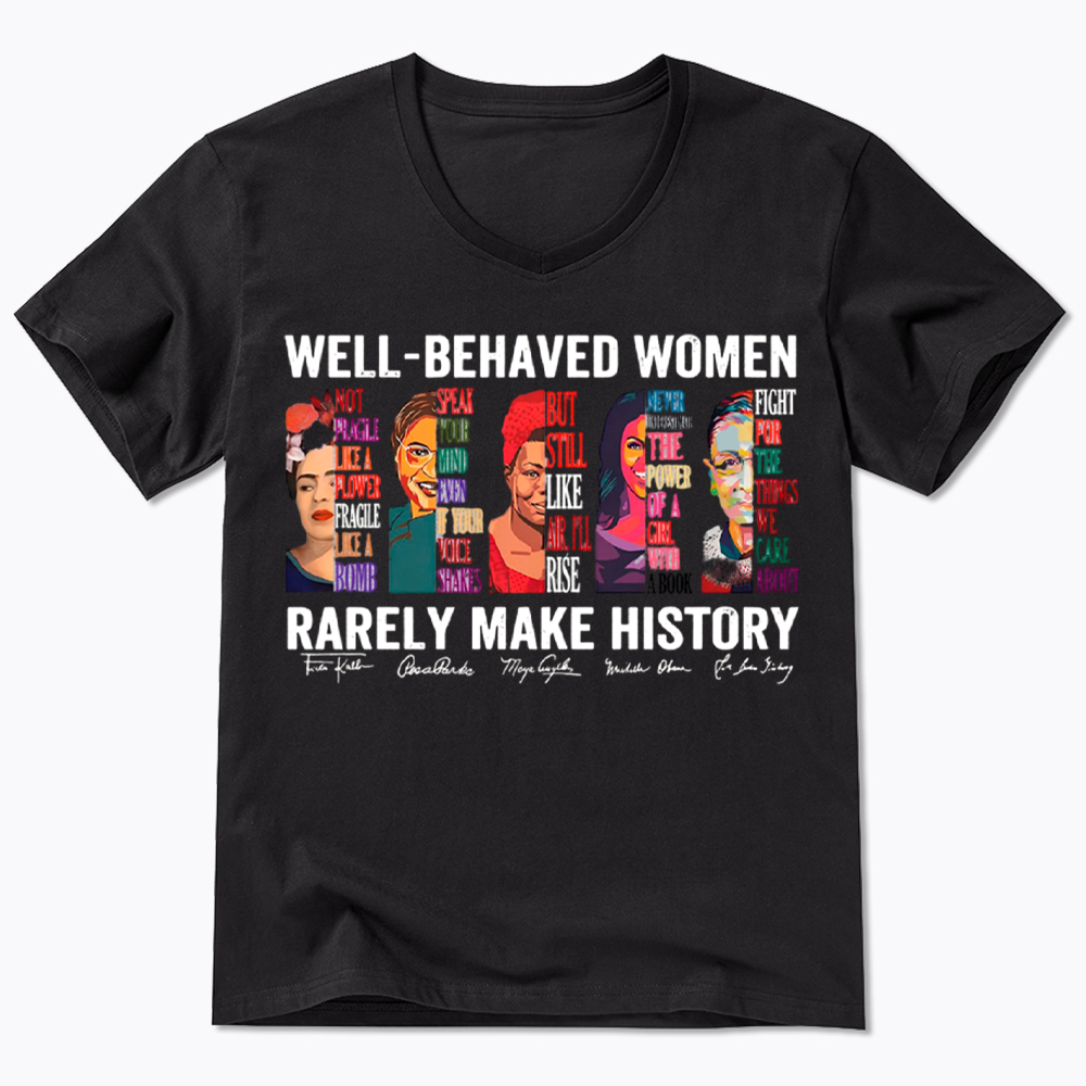  Well‑Behaved Women Rarely Make History V-Neck Classic T-Shirt