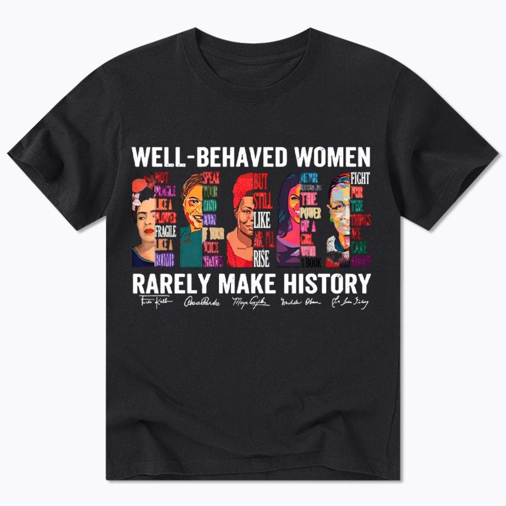  Well‑Behaved Women Rarely Make History Classic T-Shirt