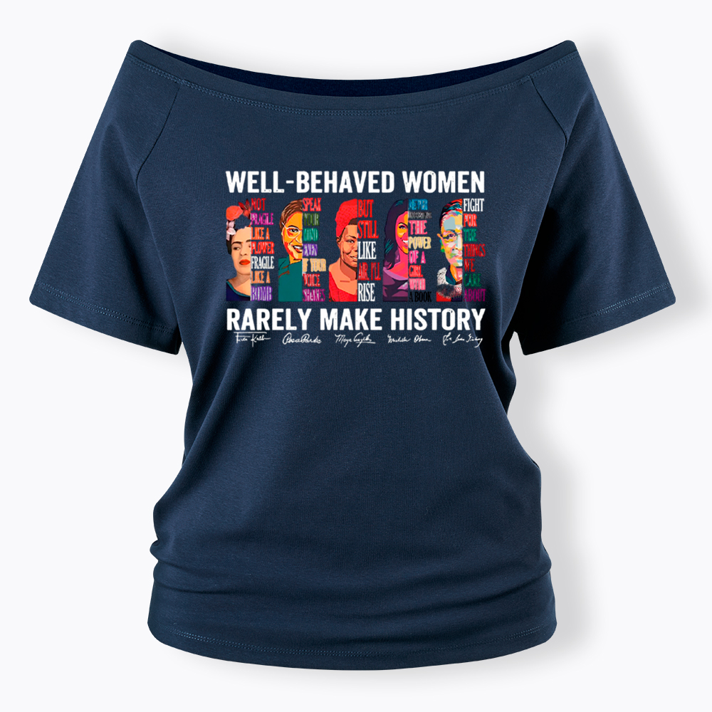  Well‑Behaved Women Rarely Make History Off Shoulder T-shirt