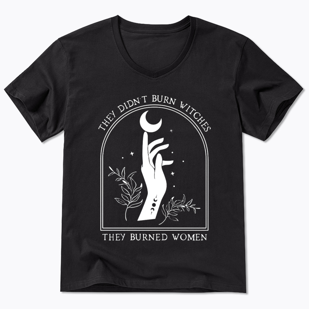 They Didn’T Burn Witches, They Burned Women V-Neck Classic T-Shirt