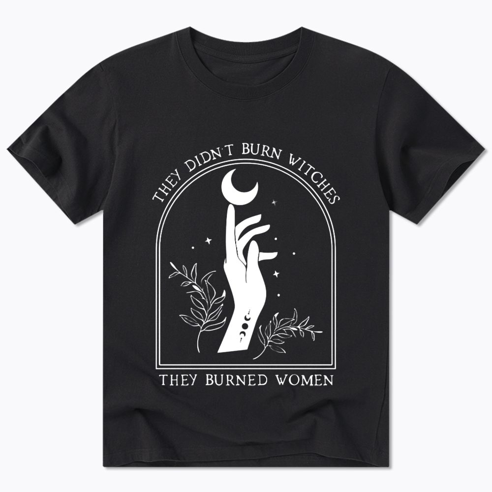 They Didn’T Burn Witches, They Burned Women Classic T-Shirt