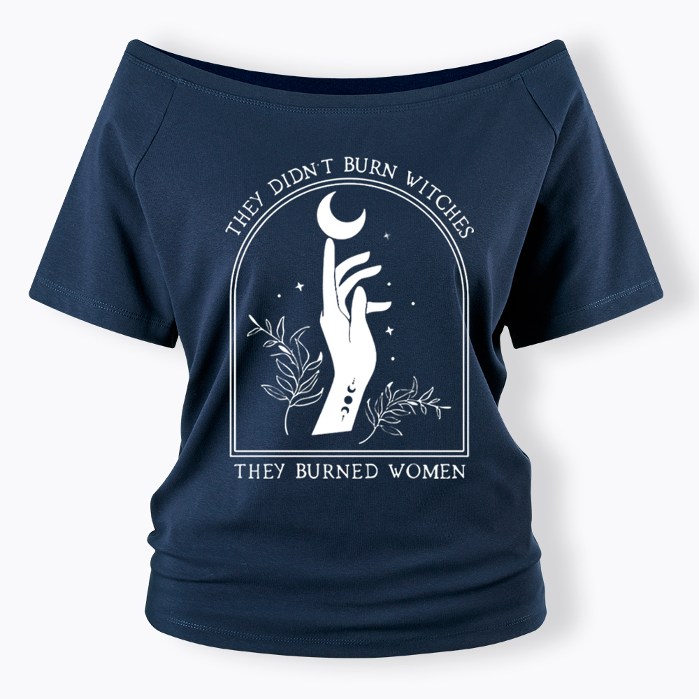 They Didn’T Burn Witches, They Burned Women Off Shoulder T-shirt
