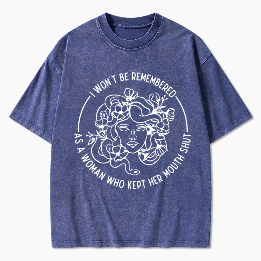 Feminist I Won't Be Remembered As A Woman Who Kept My Mouth Shut Washed T-Shirt
