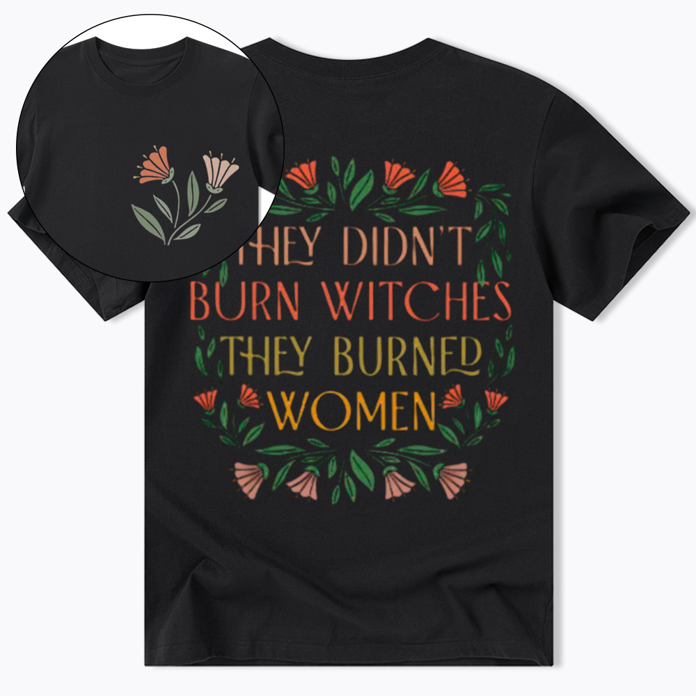 They Didn't Burn Witches They Burned Women Classic T-Shirt