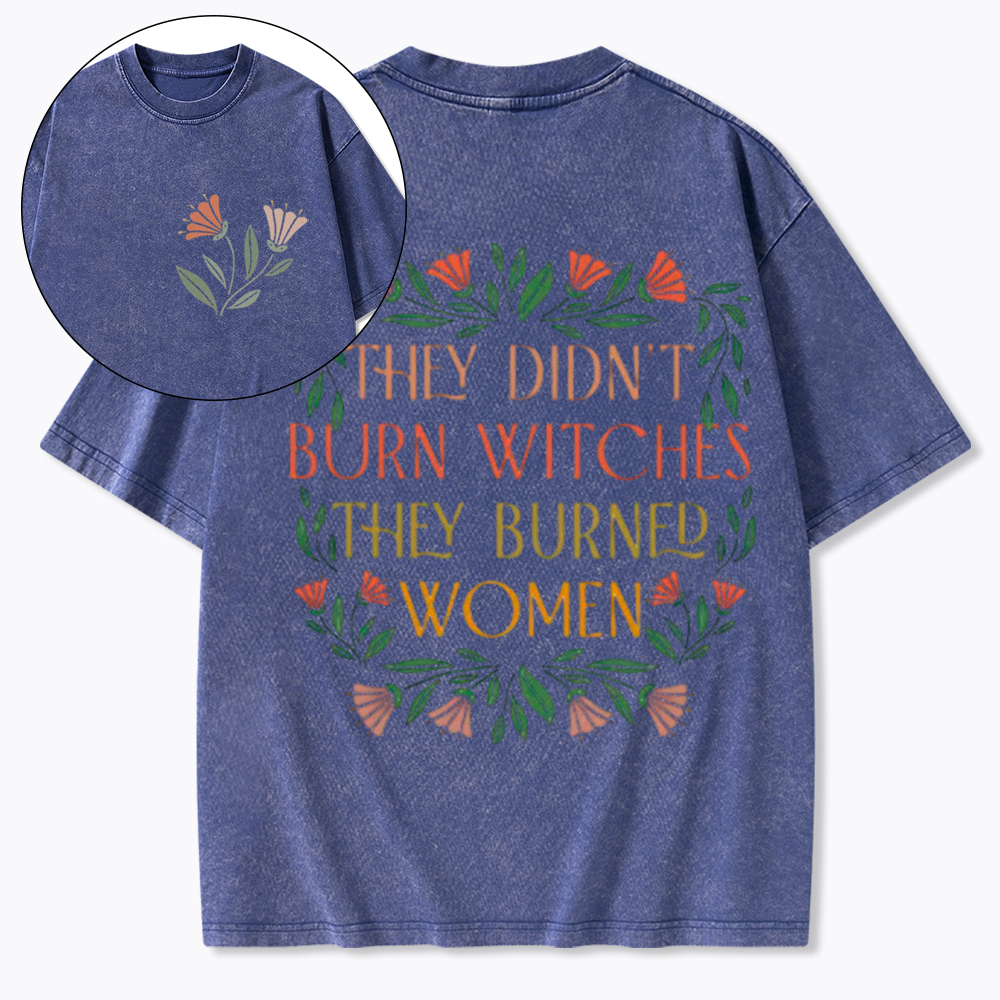 They Didn't Burn Witches They Burned Women Washed T-Shirt