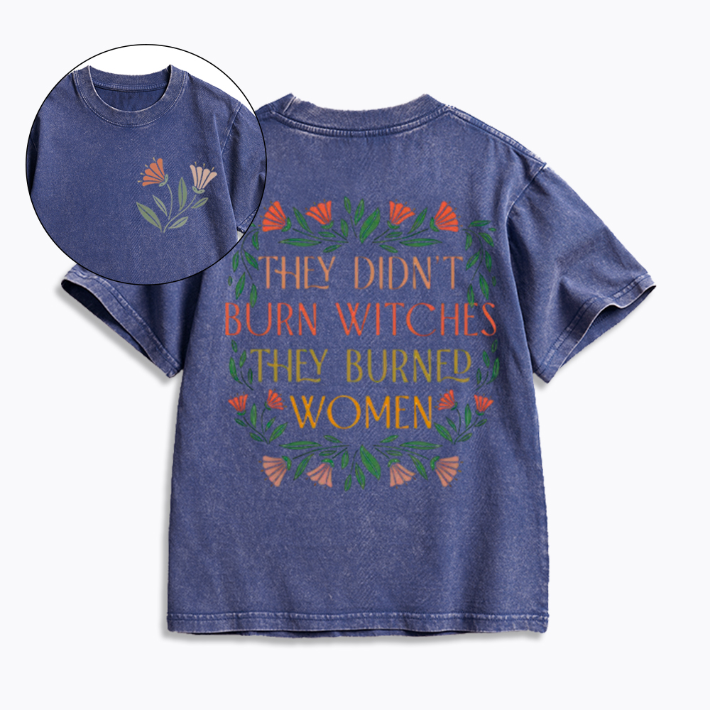 They Didn't Burn Witches They Burned Women Kids Washed T-Shirt