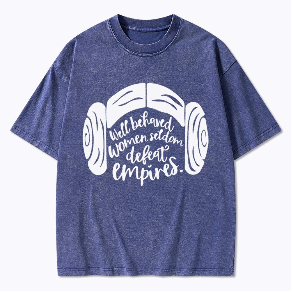 Well Behaved Women Seldom Defeat Empires Washed T-Shirt
