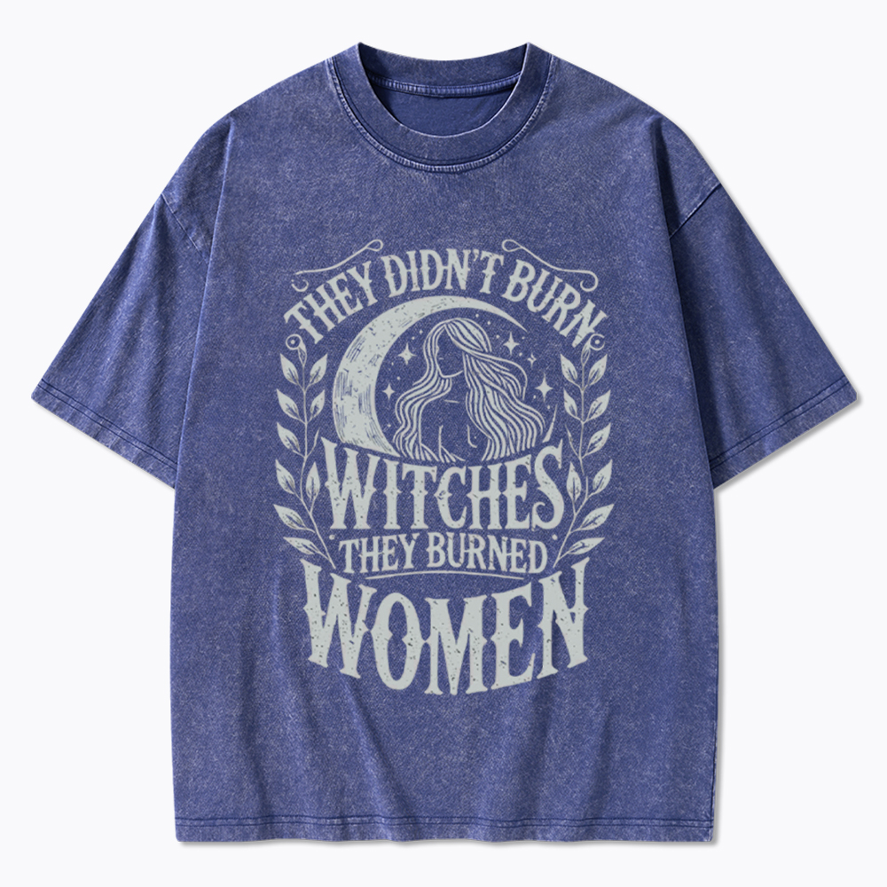 They Didn't Burn Witches They Burned Women Washed T-Shirt