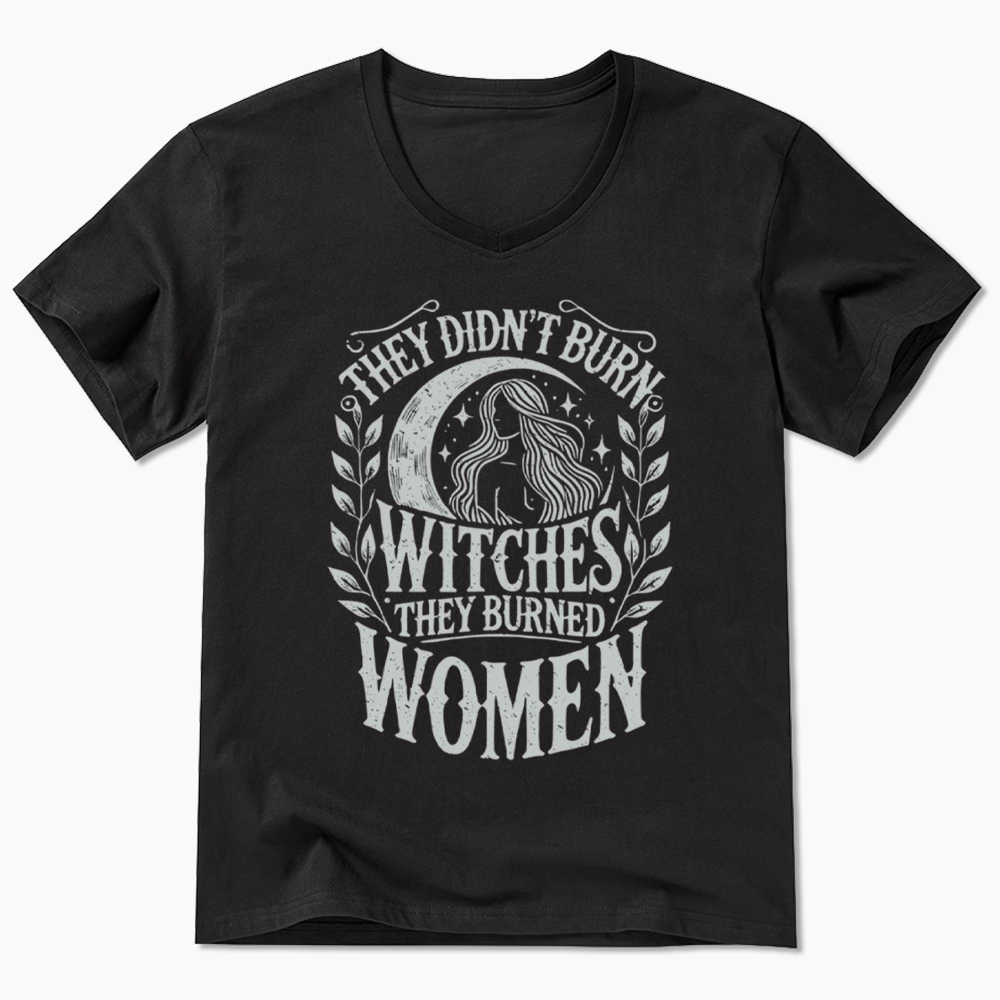 They Didn't Burn Witches They Burned Women V-Neck Classic T-Shirt