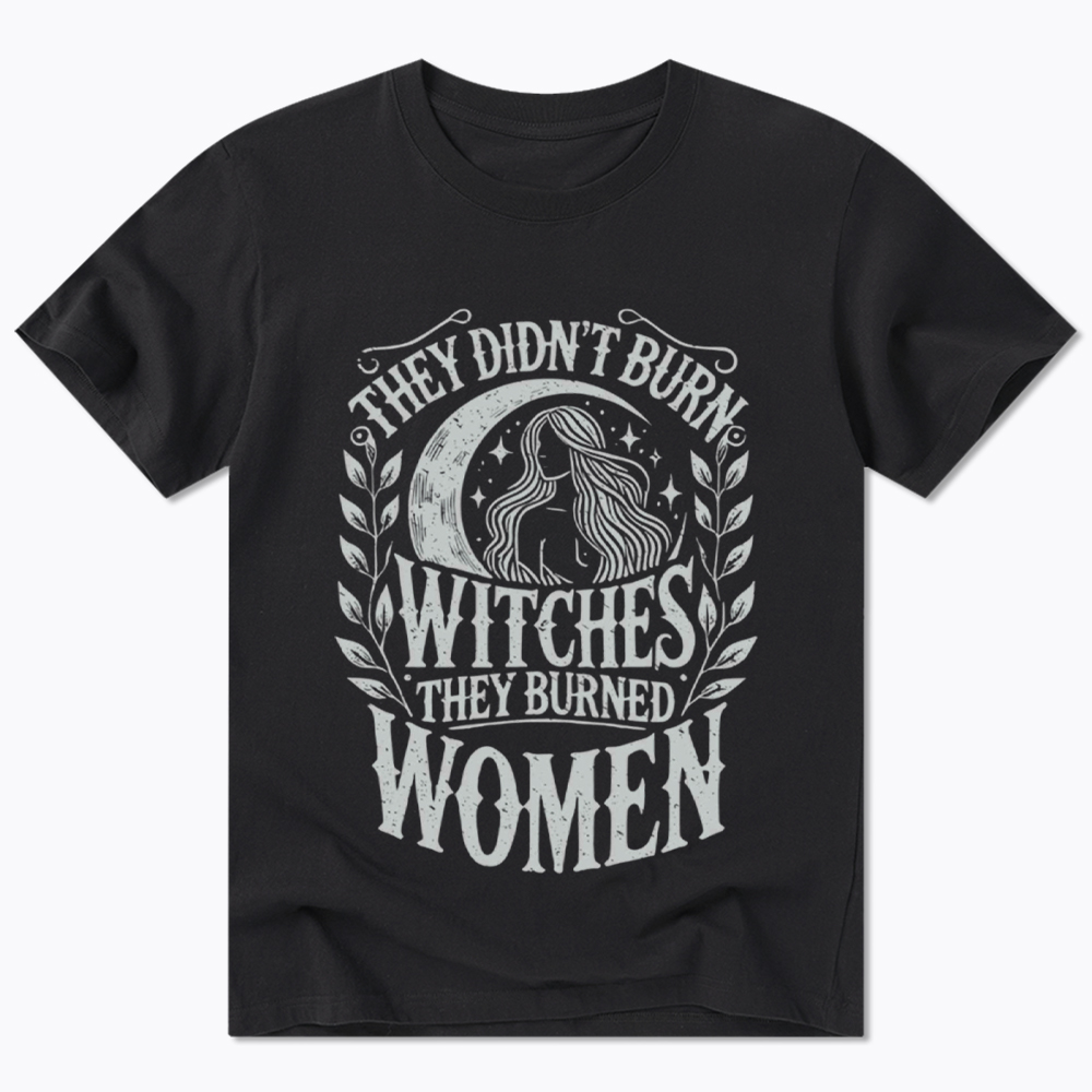 They Didn't Burn Witches They Burned Women Classic T-Shirt