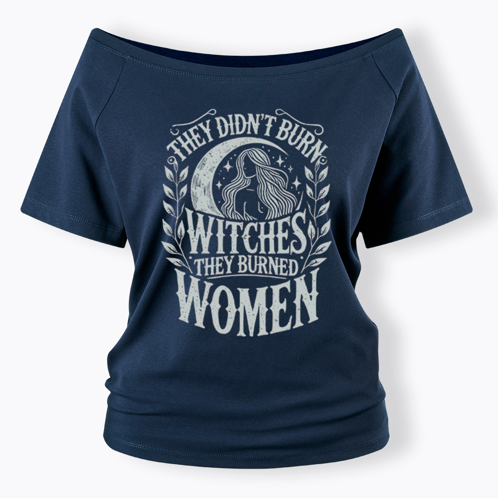 They Didn't Burn Witches They Burned Women Off Shoulder T-shirt