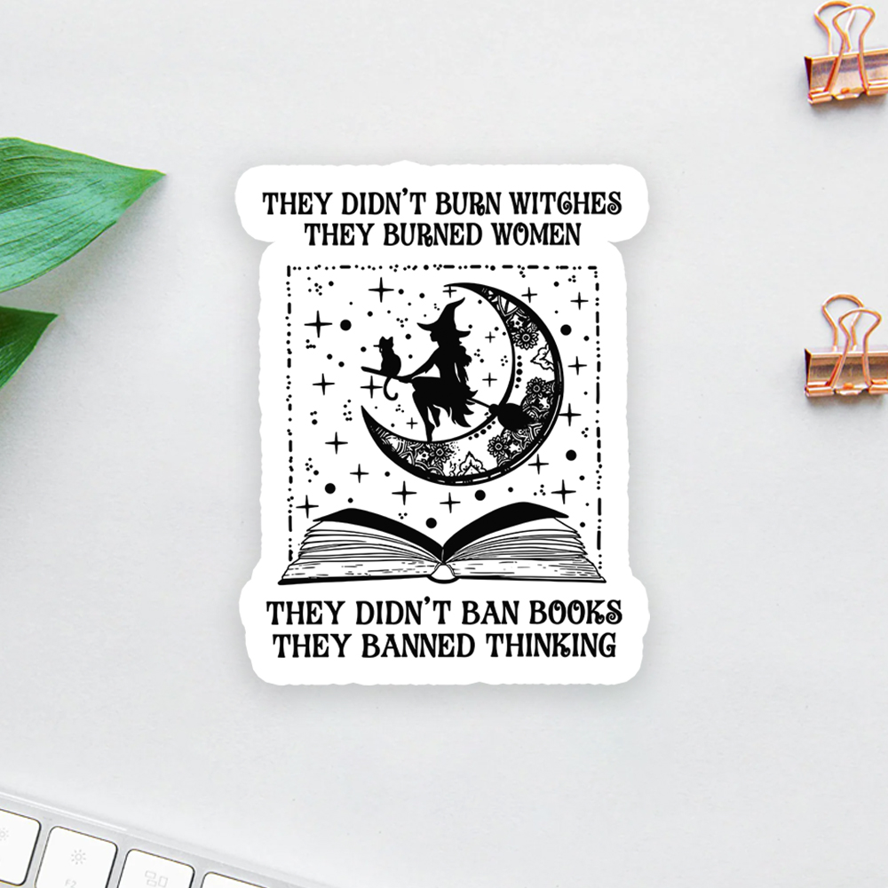 They Didn't Burn Witches They Burned Women Sticker