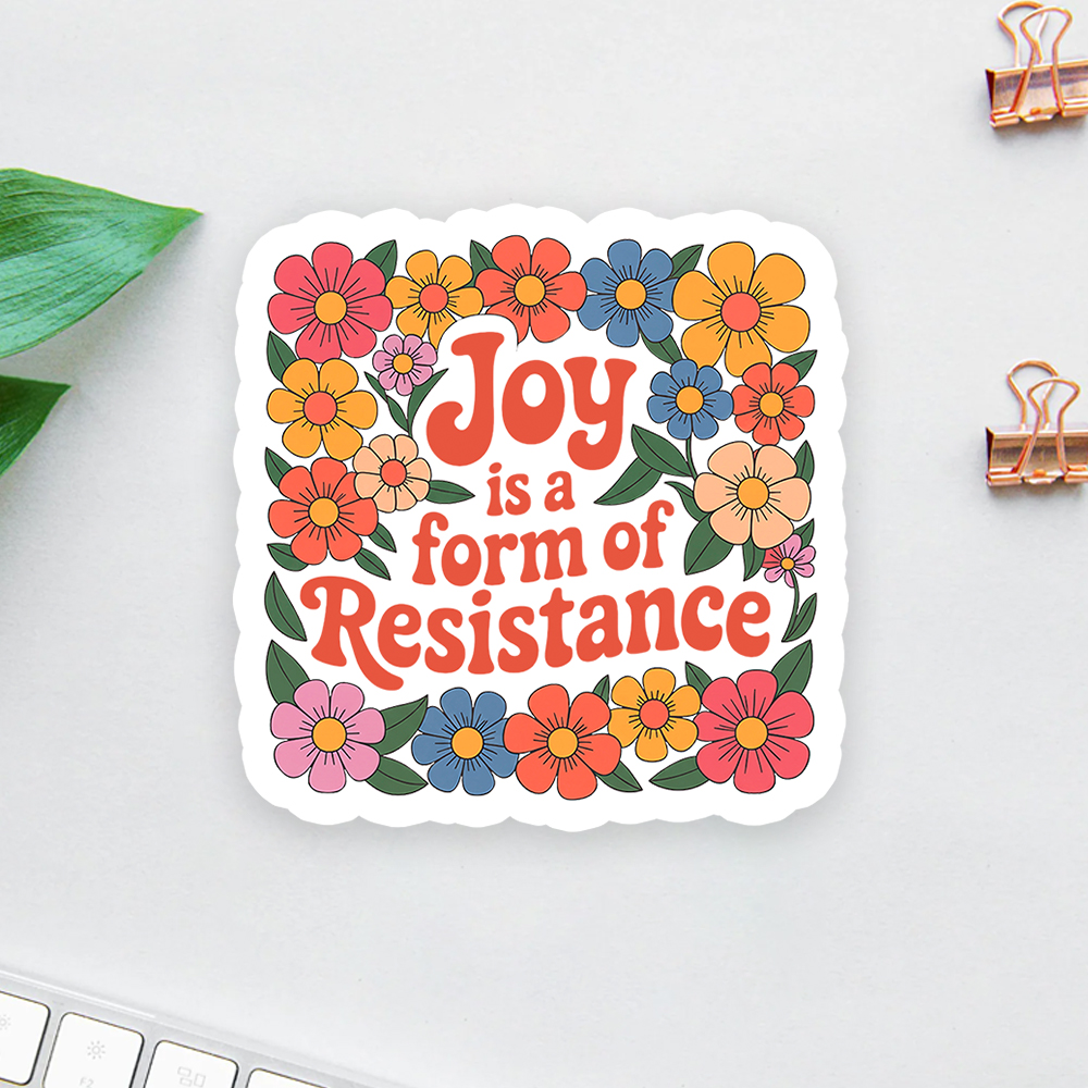 Joy Is a Form of Resistance Sticker