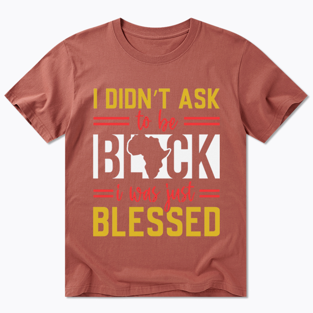 I Didn'T Ask To Be Black, I Was Just Blessed Classic T-Shirt