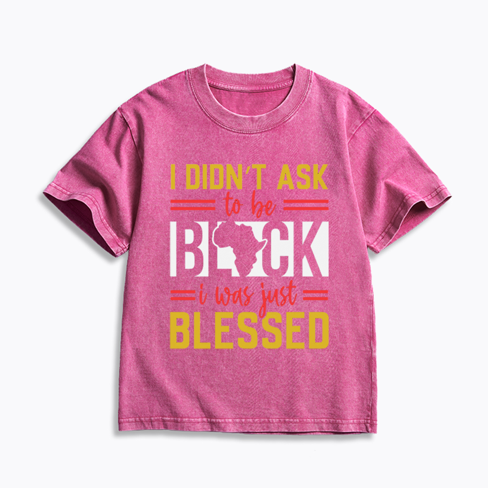 I Didn'T Ask To Be Black, I Was Just Blessed Kids Washed T-Shirt