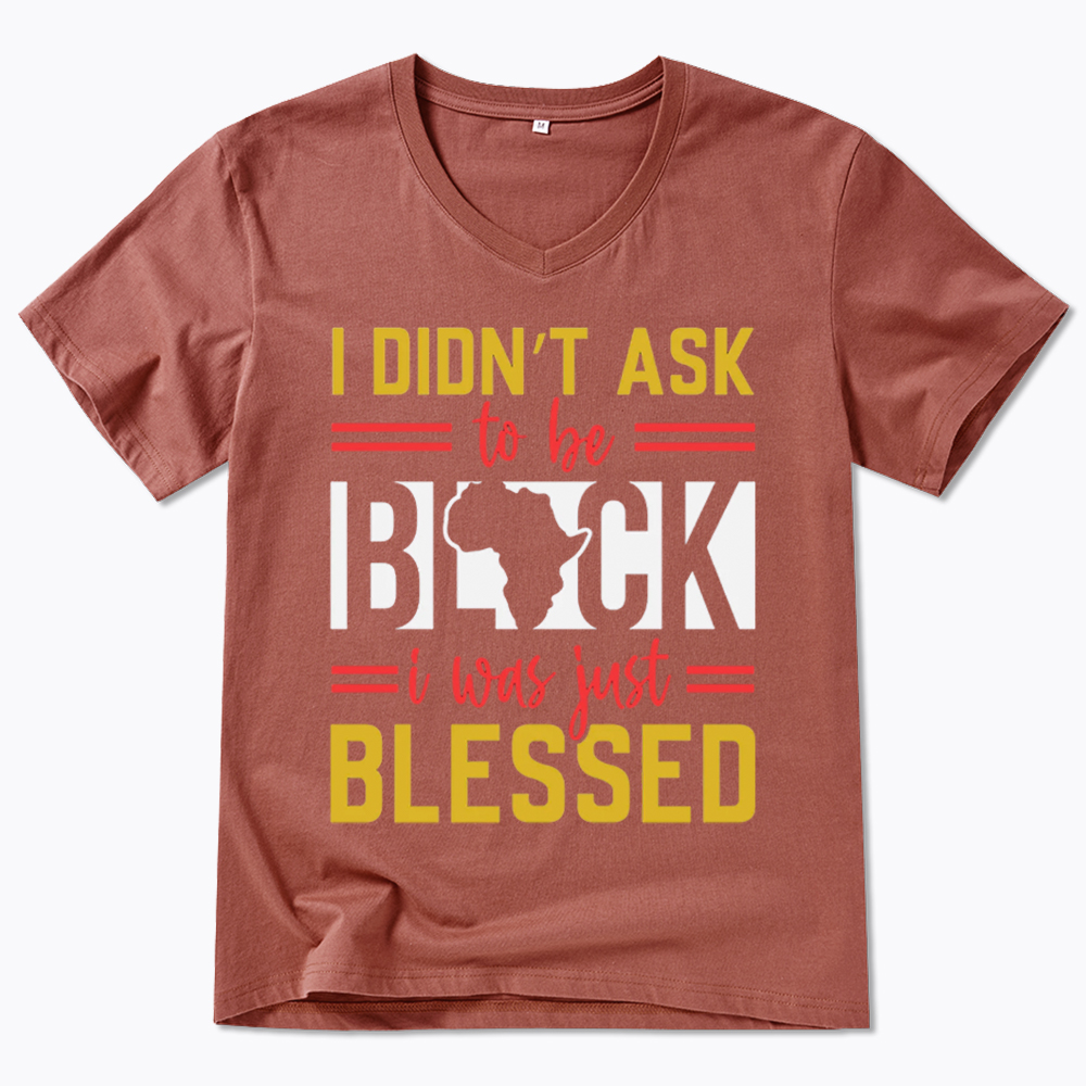 I Didn'T Ask To Be Black, I Was Just Blessed V-Neck Classic T-Shirt