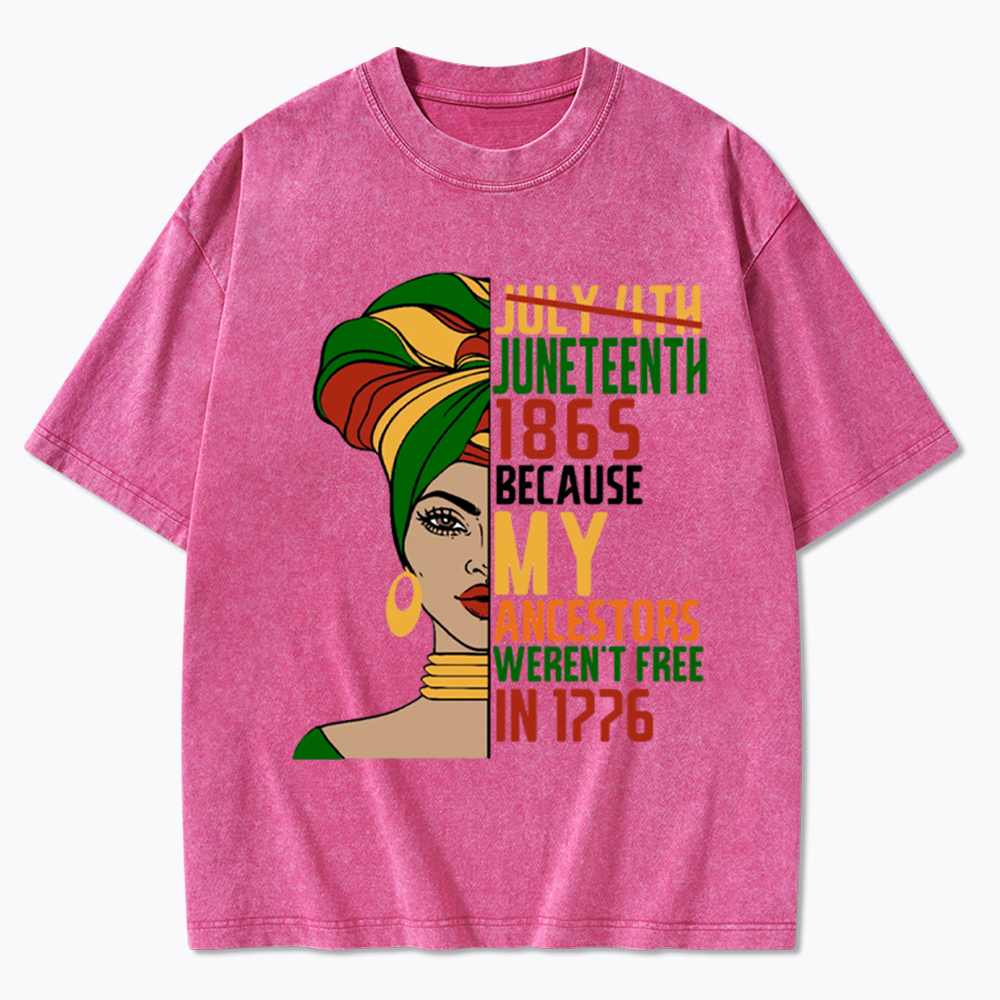 Juneteenth 1865 Because My Ancestors Weren't Free In 1776 Washed T-Shirt