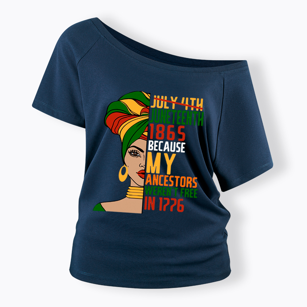 Juneteenth 1865 Because My Ancestors Weren't Free In 1776 Off Shoulder T-shirt