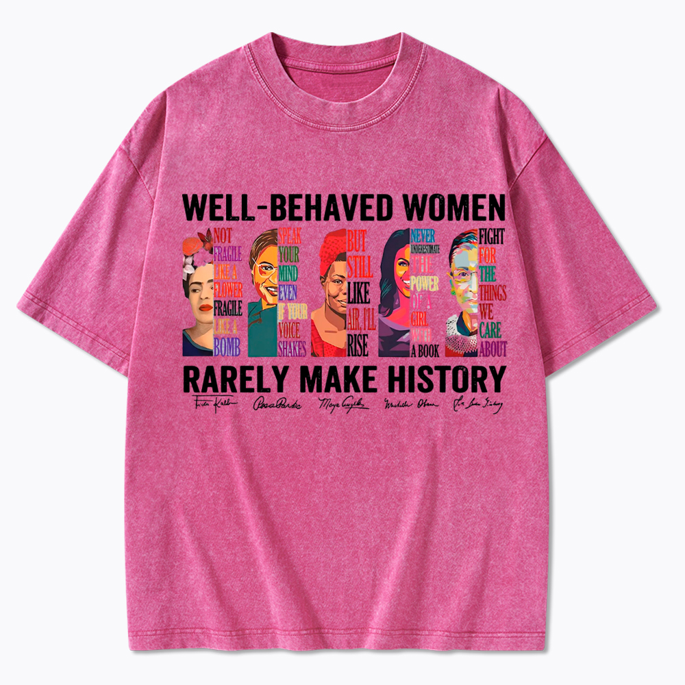  Well‑Behaved Women Rarely Make History Washed T-Shirt