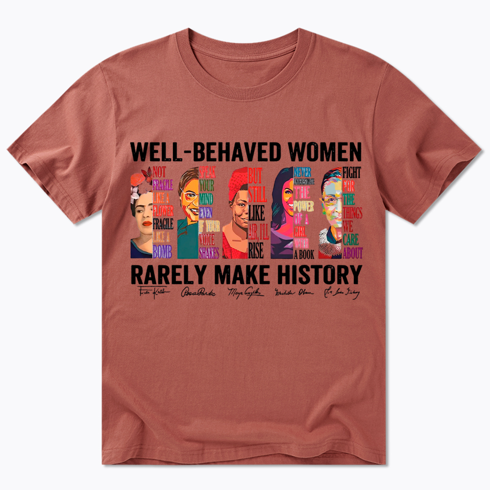  Well‑Behaved Women Rarely Make History Classic T-Shirt