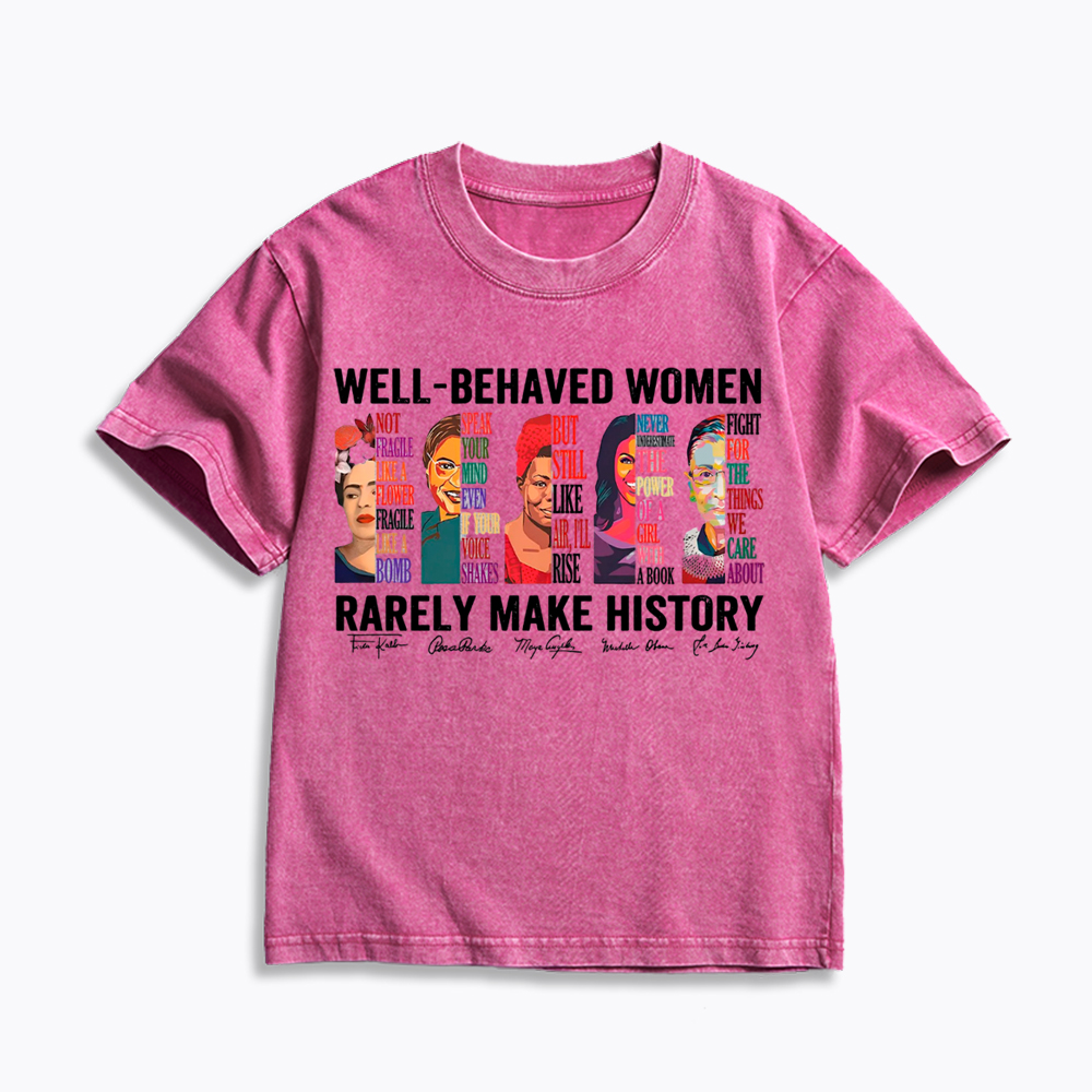 Well‑Behaved Women Rarely Make History Kids Washed T-Shirt
