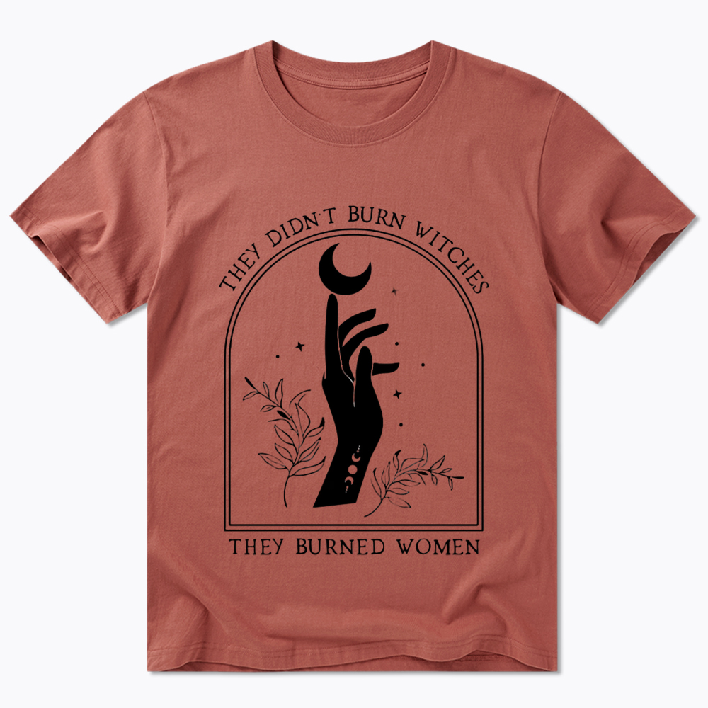 They Didn’T Burn Witches, They Burned Women Classic T-Shirt