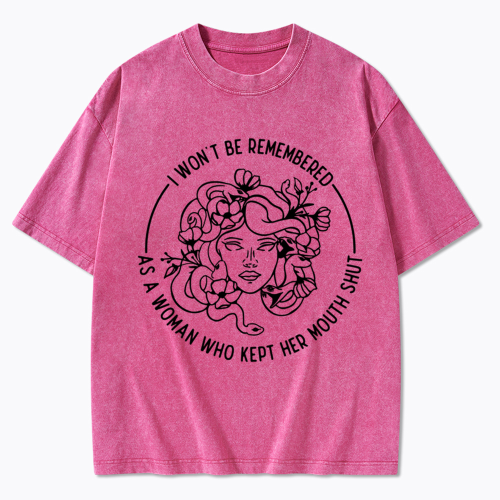 Feminist I Won't Be Remembered As A Woman Who Kept My Mouth Shut Washed T-Shirt