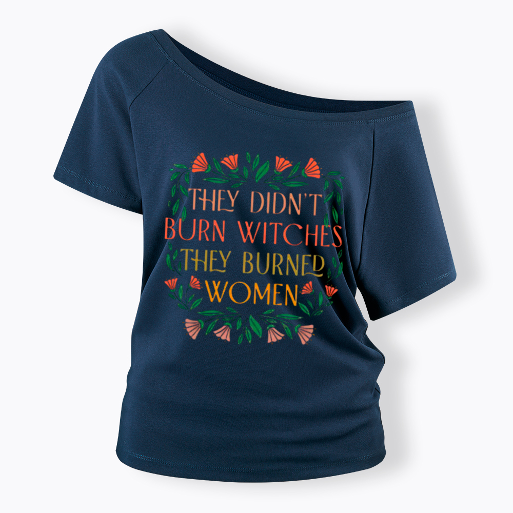They Didn't Burn Witches They Burned Women Off Shoulder T-shirt