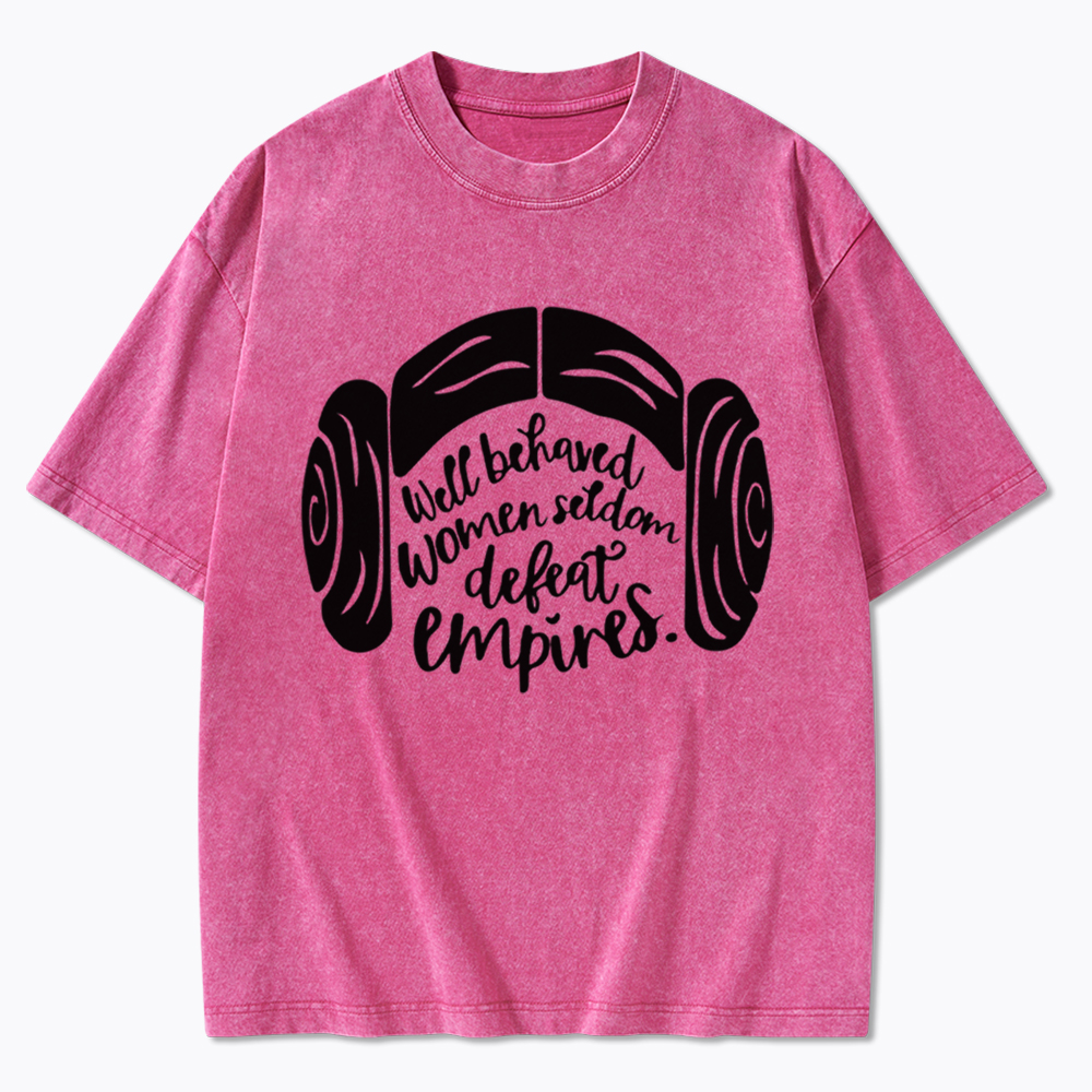 Well Behaved Women Seldom Defeat Empires Washed T-Shirt
