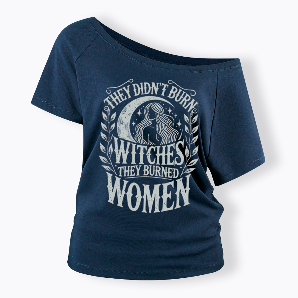 They Didn't Burn Witches They Burned Women Off Shoulder T-shirt