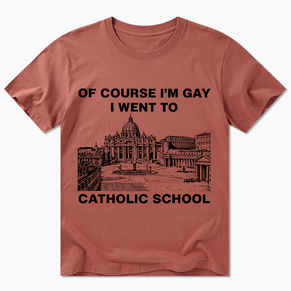 Of Course I'm Gay I Went To Catholic School Classic T-Shirt
